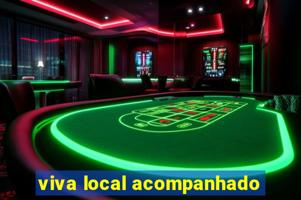 viva local acompanhado